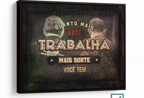 Quadro Quanto Mais Você Trabalha Mais Sorte Você Tem